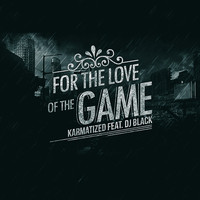 Karmatized feat. DJ Black - For the Love of the Game