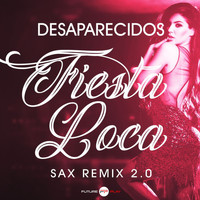 Desaparecidos - Fiesta Loca (Sax Remix 2.0)
