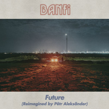 Banfi - Future (Reimagined By Pêtr Aleksänder)