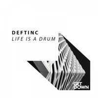 DEFTINC - Life Is a Drum