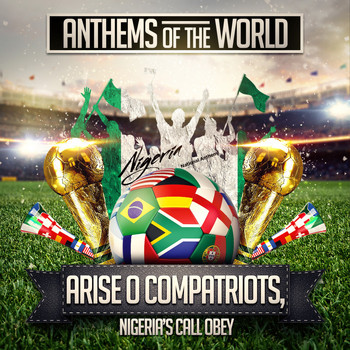 Anthems Of The World - Arise O Compatriots, Nigeria's Call Obey (Nigeria National Anthem)