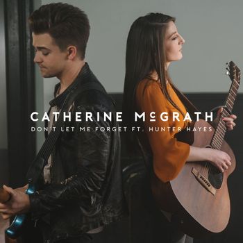 Catherine McGrath - Don't Let Me Forget (feat. Hunter Hayes)