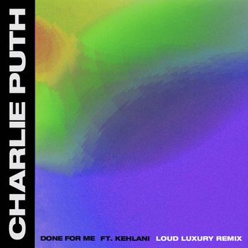 Charlie Puth - Done for Me (feat. Kehlani) (Loud Luxury Remix)
