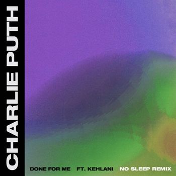 Charlie Puth - Done for Me (feat. Kehlani) (No Sleep Remix)
