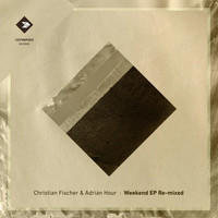Christian Fischer & Adrian Hour - Weekend EP