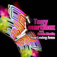 Tony Martinez - Your Loving Arms