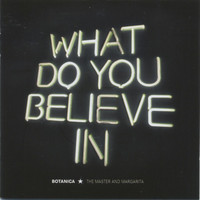 Botanica - What Do You Believe In