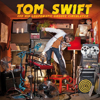 Tom Swift - Loopomatic Groove Circulator
