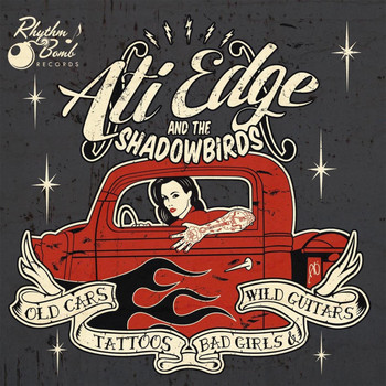 Ati Edge and the Shadowbirds - Old Cars, Tattoos, Bad Girls & Wild Guitars