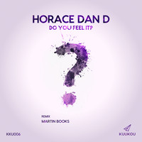 Horace Dan D - Do You Feel It?