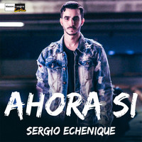 Sergio Echenique - Ahora Si