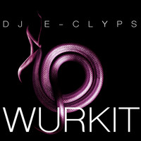DJ E-Clyps - Wurkit