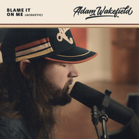 Adam Wakefield - Blame It on Me (Acoustic)