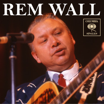 Rem Wall - Columbia Singles