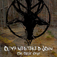 Olivia Neutered John - The Toxic Orgy (Explicit)