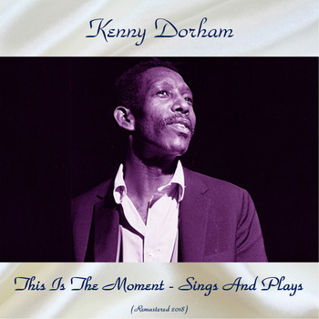 Kenny Dorham - This Is The Moment - Sings And Plays (Remastered 2018)