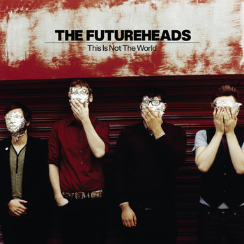 The Futureheads - This Is Not the World (Deluxe Edition)