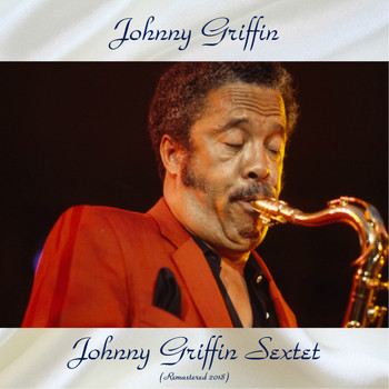 Johnny Griffin - Johnny Griffin Sextet (Remastered 2018)