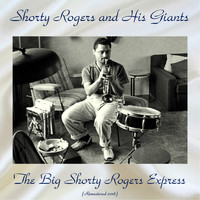 Shorty Rogers And His Giants - The Big Shorty Rogers Express (Remastered 2018)