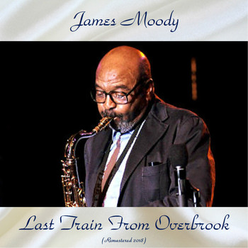 James Moody - Last Train From Overbrook (Remastered 2018)
