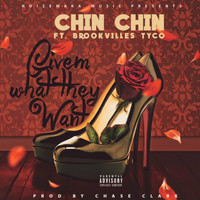 Chin Chin - Givem What They Want (Explicit)