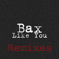 Bax - Like You (Remixes)