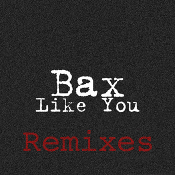 Bax - Like You (Remixes)