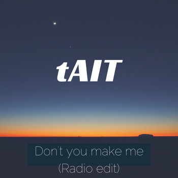 Tait - Don't You Make Me (Radio Edit)