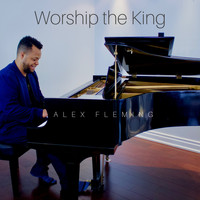 Alex Fleming - Worship the King