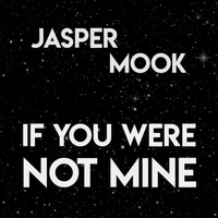 Jasper Mook - If You Were Not Mine