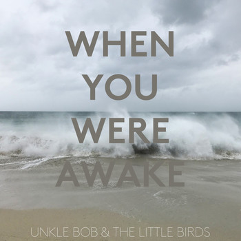 Unkle Bob - When You Were Awake
