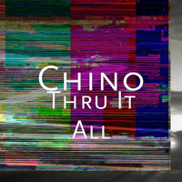Chino - Thru It All (Explicit)