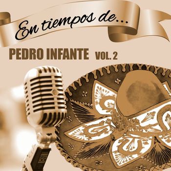 Pedro Infante - En Tiempos de Pedro Infante (Vol. 2)