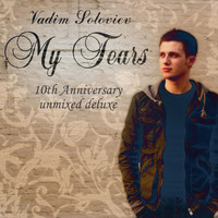 Vadim Soloviev - My Tears (10th Anniversary Unmixed Deluxе)