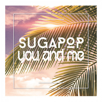 Sugapop - You and Me