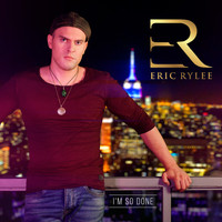 Eric Rylee - I'm so Done