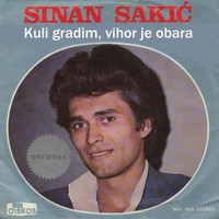 Sinan Sakic - Kulu gradim, vihor je obara