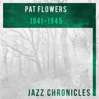Pat Flowers - 1941 - 1945 (Live)