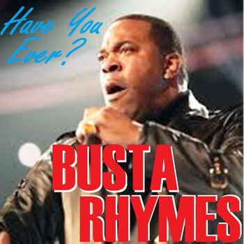 Busta Rhymes - Have you Ever? (Explicit)