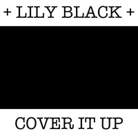 Lily Black - Cover It Up