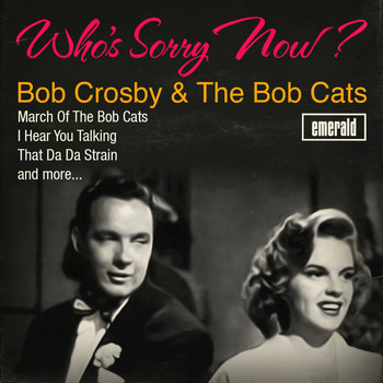 Bob Crosby & The Bob Cats - Who's Sorry Now?