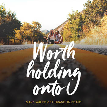 Mark Wagner - Worth Holding Onto (feat. Brandon Heath)