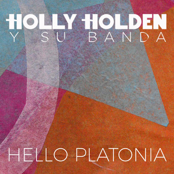 Holly Holden y Su Banda - Hello Platonia
