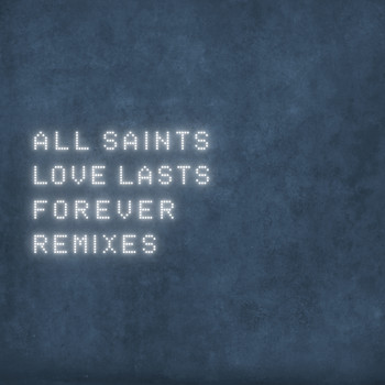 All Saints - Love Lasts Forever (Remixes)