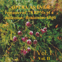 Beniamino Gigli - Opera as Ever, Vol. I and II