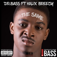 Dr. Bass - The Same (feat. Kalix Breezy)
