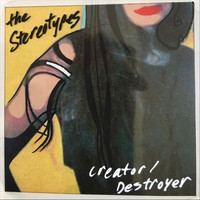 The Stereotypes - Creator / Destroyer