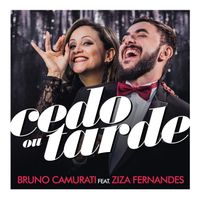 Bruno Camurati - Cedo ou Tarde (feat. Ziza Fernandes)