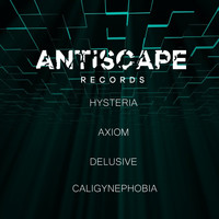 Antiscape - Hysteria / Axiom / Delusive / Caligynephobia