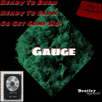 Gauge - Ready to burn Ready to Blow Get some mo'